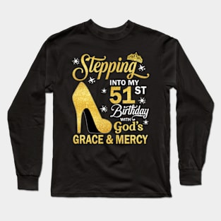 Stepping Into My 51st Birthday With God's Grace & Mercy Bday Long Sleeve T-Shirt